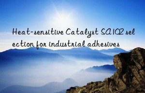heat-sensitive catalyst sa102 selection for industrial adhesives