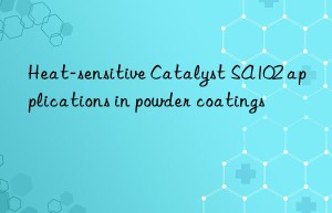 heat-sensitive catalyst sa102 applications in powder coatings