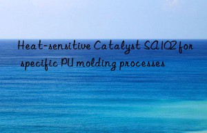 heat-sensitive catalyst sa102 for specific pu molding processes