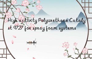 high activity polyurethane catalyst 9727 for spray foam systems