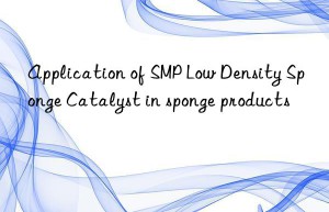 application of smp low density sponge catalyst in sponge products