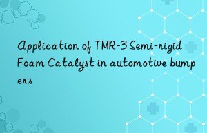 application of tmr-3 semi-rigid foam catalyst in automotive bumpers