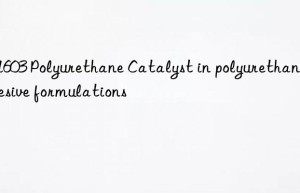 sa603 polyurethane catalyst in polyurethane adhesive formulations