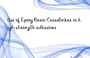 use of epoxy resin crosslinker in high-strength adhesives