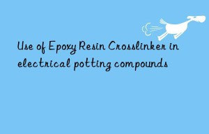 use of epoxy resin crosslinker in electrical potting compounds