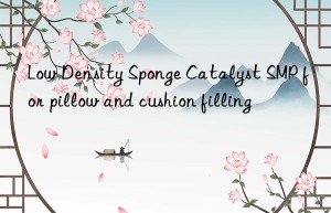 low density sponge catalyst smp for pillow and cushion filling