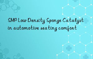 smp low density sponge catalyst in automotive seating comfort