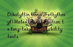 dibutyltin mono(2-ethylhexyl) maleate contribution to long-term pvc stability tests