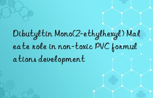 dibutyltin mono(2-ethylhexyl) maleate role in non-toxic pvc formulations development