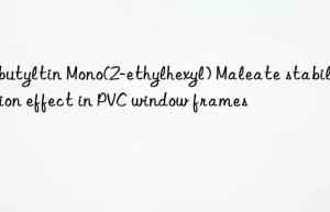 dibutyltin mono(2-ethylhexyl) maleate stabilization effect in pvc win frames