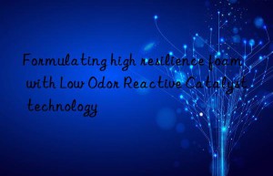 formulating high resilience foam with low odor reactive catalyst technology