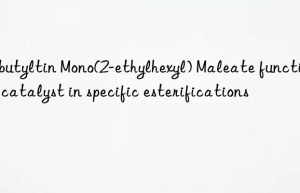 dibutyltin mono(2-ethylhexyl) maleate function as catalyst in specific esterifications