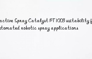 reactive spray catalyst pt1003 suitability for automated robotic spray applications