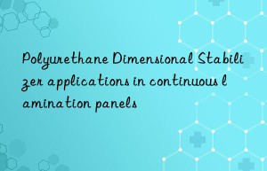 polyurethane dimensional stabilizer applications in continuous lamination panels