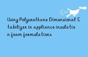 using polyurethane dimensional stabilizer in appliance insulation foam formulations