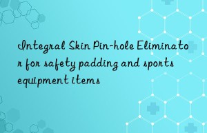 Integral Skin Pin-hole Eliminator for safety padding and sports equipment items