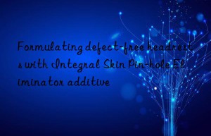 Formulating defect-free headrests with Integral Skin Pin-hole Eliminator additive