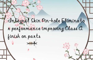 Integral Skin Pin-hole Eliminator performance improving Class A finish on parts