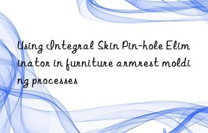 Using Integral Skin Pin-hole Eliminator in furniture armrest molding processes