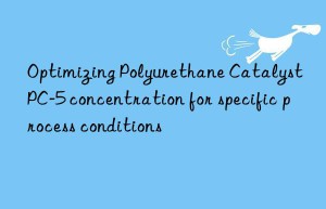 Optimizing Polyurethane Catalyst PC-5 concentration for specific process conditions