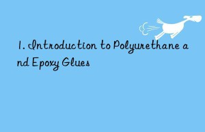 1. Introduction to Polyurethane and Epoxy Glues