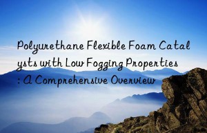 Polyurethane Flexible Foam Catalysts with Low Fogging Properties: A Comprehensive Overview