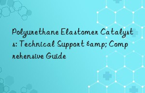 Polyurethane Elastomer Catalysts: Technical Support & Comprehensive Guide