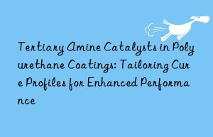 Tertiary Amine Catalysts in Polyurethane Coatings: Tailoring Cure Profiles for Enhanced Performance