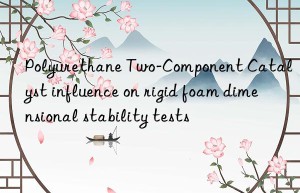 Polyurethane Two-Component Catalyst influence on rigid foam dimensional stability tests