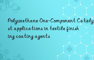 Polyurethane One-Component Catalyst applications in textile finishing coating agents
