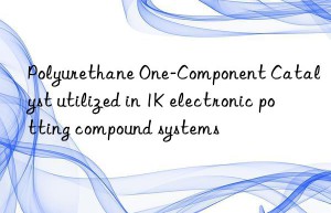 Polyurethane One-Component Catalyst utilized in 1K electronic potting compound systems