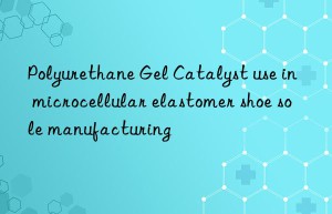 Polyurethane Gel Catalyst use in microcellular elastomer shoe sole manufacturing