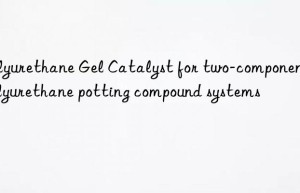 Polyurethane Gel Catalyst for two-component polyurethane potting compound systems