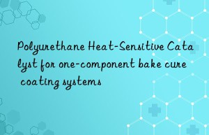 Polyurethane Heat-Sensitive Catalyst for one-component bake cure coating systems