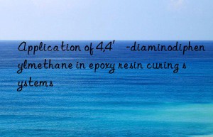 Application of 4,4′-diaminodiphenylmethane in epoxy resin curing systems