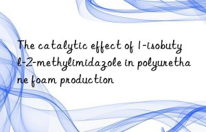 The catalytic effect of 1-isobutyl-2-methylimidazole in polyurethane foam production