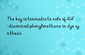 The key intermediate role of 4,4′-diaminodiphenylmethane in dye synthesis