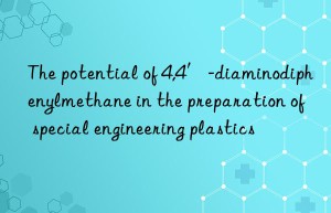 The potential of 4,4′-diaminodiphenylmethane in the preparation of special engineering plastics