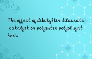 the effect of dibutyltin dilaurate catalyst on polyester polyol synthesis