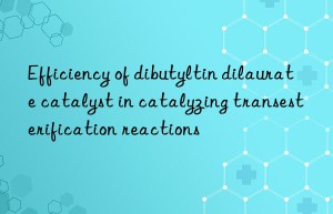Efficiency of dibutyltin dilaurate catalyst in catalyzing transesterification reactions