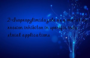 2-Isopropylimidazole as a metal corrosion inhibitor in specific industrial applications