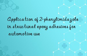 Application of 2-phenylimidazole in structural epoxy adhesives for automotive use