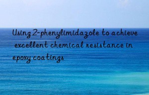Using 2-phenylimidazole to achieve excellent chemical resistance in epoxy coatings