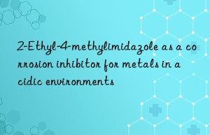 2-Ethyl-4-methylimidazole as a corrosion inhibitor for metals in acidic environments