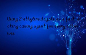 Using 2-ethylimidazole as a fast-acting curing agent for epoxy adhesives