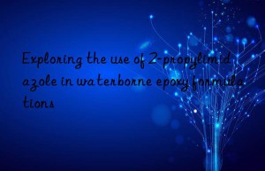 exploring the use of 2-propylimidazole in waterborne epoxy formulations