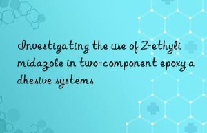 investigating the use of 2-ethylimidazole in two-component epoxy adhesive systems