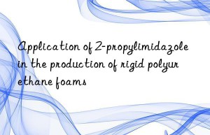application of 2-propylimidazole in the production of rigid polyurethane foams