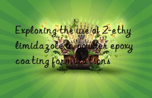 exploring the use of 2-ethylimidazole in powder epoxy coating formulations