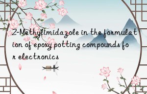 2-methylimidazole in the formulation of epoxy potting compounds for electronics